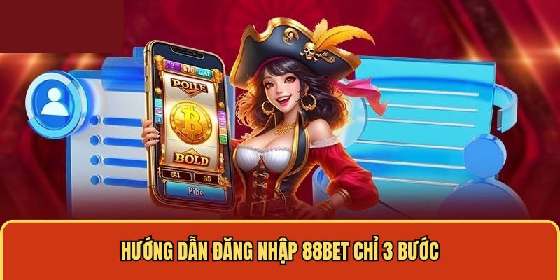 Hướng dẫn đăng nhập 88bet chỉ 3 bước