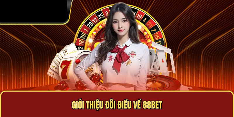 Giới thiệu đôi điều về 88bet